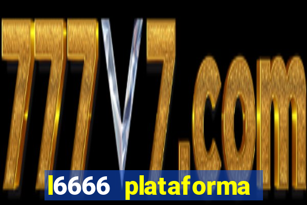 l6666 plataforma paga mesmo